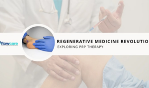 Regenerative Medicine Revolution: Exploring PRP Therapy - FlowCare